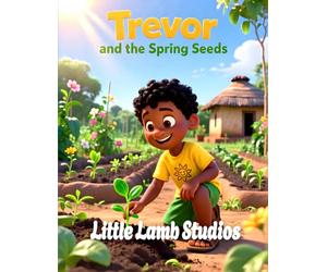 Trevor and the Spring Seeds (Patience and Growth): A Heartwarming Kids Bible Story Teaching Patience, Faith, and God’s Perfect Timing (James 5:7) (The Easter Celebration Series)