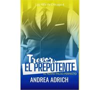 Trevor, el Prepotente: El novio falso perfecto (Los Alfa de Chicago)
