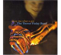 Trevor Finlay Band - Show Me What U Got [Canadian Import]