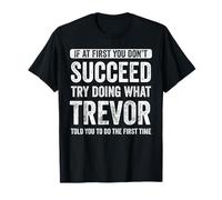 Trevor If At First You Don't Succeed Try Doing What Trevor T-Shirt