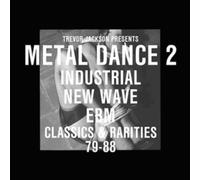 Trevor Jackson Presents Metal Dance: Industrial, New Wave, EBM, Classics & Rarities 79-88