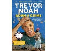 Born a Crime: Stories from a South African Childhood - NEW Noah, Trevor 19/09/