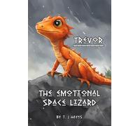 Trevor The Emotional Space Lizard (The Intergalactic Zoo)