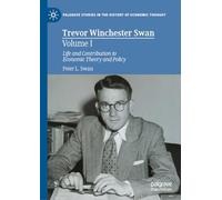 Trevor Winchester Swan Vol. I – Life & Contribution to Economic Theory & Policy
