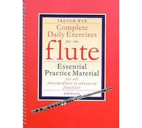 Trevor Wye: Complete Daily Exercises for the Flute | Flute Study and Technique Exercise Book in Standard Notation | Scales Arpeggios Warm Ups and ... and Advanced Flautists (Flute Tutor)
