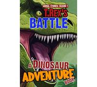 Trex's Battle - A Dinosaur Adventure Book: Dinosaur Chapter Book For Children. A Thrilling Children's Action Adventure Tyrannosaurus Rex Story For 8 ... Based on Science and Natural History)