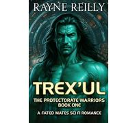 Trex'Ul: The Protectorate Warriors Fated Mates Romance (The Protectorate Warriors Alien Fated Mates)