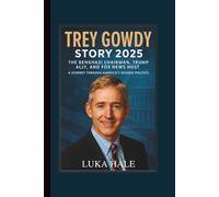 TREY GOWDY STORY 2025: THE BENGHAZI CHAIRMAN, TRUMP ALLY, AND FOX NEWS HOST A JOURNEY THROUGH AMERICA'S DIVIDED POLITICS