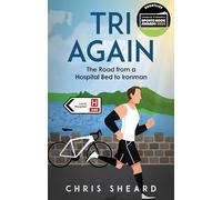 Tri Again: The Road from a Hospital Bed to Ironman