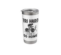 Tri Hard Or Go Home Triathlon Stainless Steel Insulated Tumbler