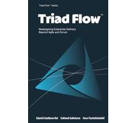 Triad Flow™: Redesigning Enterprise Delivery Beyond Agile and Scrum (Triad Flow™ Series)
