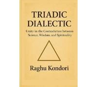Triadic Dialectic: Unity in the Contradiction between Science, Wisdom, and Spirituality