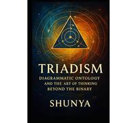 Triadism: Diagrammatic Ontology and the Art of Thinking Beyond the Binary (The Alignment Framework)