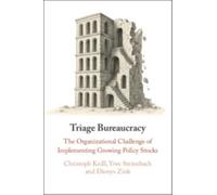 Triage Bureaucracy : The Organizational Challenge of Implementing Growing Policy Stocks