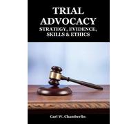 Trial Advocacy: Strategy, Evidence, Skills & Ethics