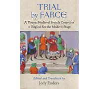 Trial by Farce: A Dozen Medieval French Comedies in English for the Modern Stage