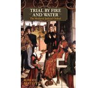 Trial by Fire and Water: The Medieval Judicial Ordeal (Oxford U... 9781626548893