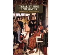 Trial by Fire and Water: The Medieval Judicial Ordeal (Oxford U... 9781626548893