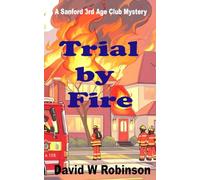Trial by Fire: Anther mystery for Joe, Sheila, & Brenda, but this time the prime suspect is easy to spot. It's Joe! (The Sanford 3rd Age Club Mysteries)