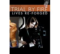 Trial By Fire: Lives Re-Forged