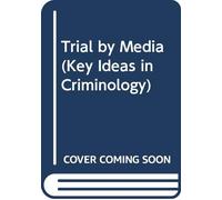 Trial by Media (Key Ideas in Criminology)