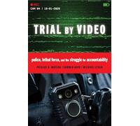 Trial by Video: Police, Lethal Force, and the Struggle for Accountability