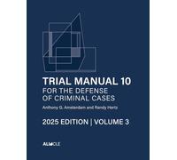 Trial Manual 10 for the Defense of Criminal Cases, Volume 3: 2025 Edition (Trial Manual 10 for the Defense of Criminal Cases (2025 Edition))