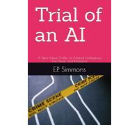 Trial of an AI: A Near-Future Thriller of Artificial Intelligence, Law, Power, and Resistance
