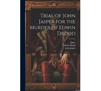 Trial of John Jasper for the Murder of Edwin Drood