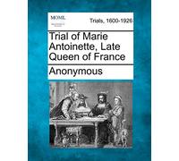 Trial of Marie Antoinette, Late Queen of France