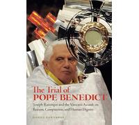 Trial of Pope Benedict, The: Joseph Ratzinger and the Vatican's Assault on Reason, Compassion, and Human Dignity