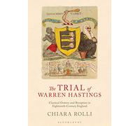 Trial of Warren Hastings, The (Library of Classical Studies): Classical Oratory and Reception in Eighteenth-Century England
