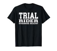 TRIAL RIDER OTHERWISE HEALTHY motorcycle extreme motorsport T-Shirt