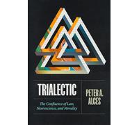 Trialectic: The Confluence of Law, Neuroscience, and Morality