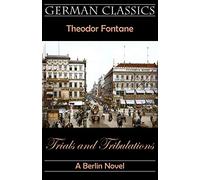 Trials and Tribulations. A Berlin Novel (Irrungen, Wirrungen) (German Classics)