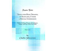 Trials for High Treason, in Scotland, Under a Special Commission, Vol. 2 of 3: Held at Stirling, Glasgow, Dumbarton, Paisley, and Ayr, in the Year 1820 (Classic Reprint)