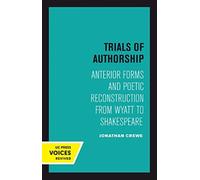 Trials of Authorship : Anterior Forms and Poetic Reconstruction from Wyatt to Shakespeare