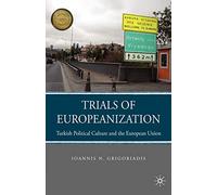 Trials of Europeanization: Turkish Political Culture and the European Union (Choice Outstanding Academic Books)