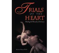 Trials of the Heart: Healing the Wounds of Intimacy