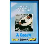 Trials, Tribulations, and Trauma: (A Story Built Through Adversity) (Self-Development Journey (Series))