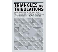 Triangles and Tribulations : Translations, Betrayals, and the Making of Cultural-Historical Activity Theory