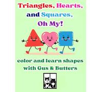 Triangles, Hearts, and Squares, Oh My!: color and learn shapes with Gus & Butters