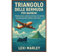 TRIANGOLO DELLE BERMUDA PER BAMBINI: Storie vere, scienza strana e la verità sul più grande mistero del mare