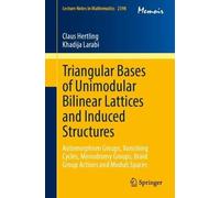 Triangular Bases of Unimodular Bilinear Lattices and Induced Structures: Automorphism Groups, Vanishing Cycles, Monodromy Groups, Braid Group Actions ... Spaces (Lecture Notes in Mathematics, 2398)