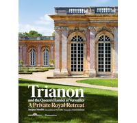 Trianon and the Queen's Hamlet at Versailles: A Private Royal Retreat