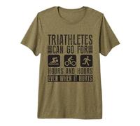 Triathletes Can Go for Hours and Hours Triathlon Premium T-Shirt