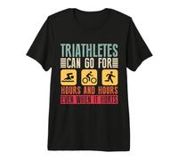 Triathletes Can Go for Hours and Hours Triathlon Premium T-Shirt