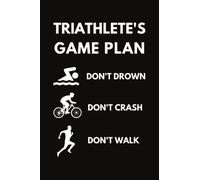 Triathlete's Game Plan: Funny Triathlete Notebook With Lined Pages, A Great Gift Idea For A Swimmer, Cyclist, And Runner
