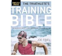 Triathlete's Training Bible : The World's Most Comprehensive Training Guide, ...