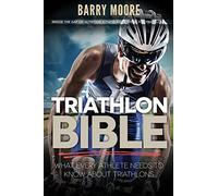 Triathlon Bible: What Every Athlete Needs To Know About Triathlons: Bridge the Gap on Nutrition, Fitness and Stamina for Triathlons